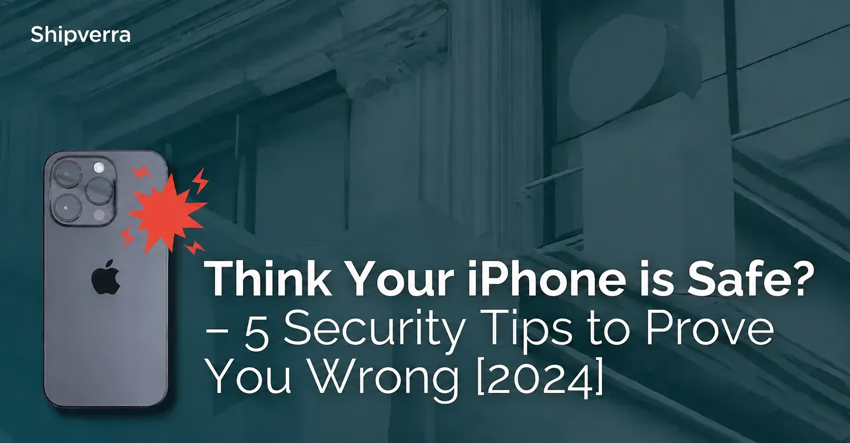 Think Your iPhone is Safe? – 5 Security Tips to Prove You Wrong [2024]