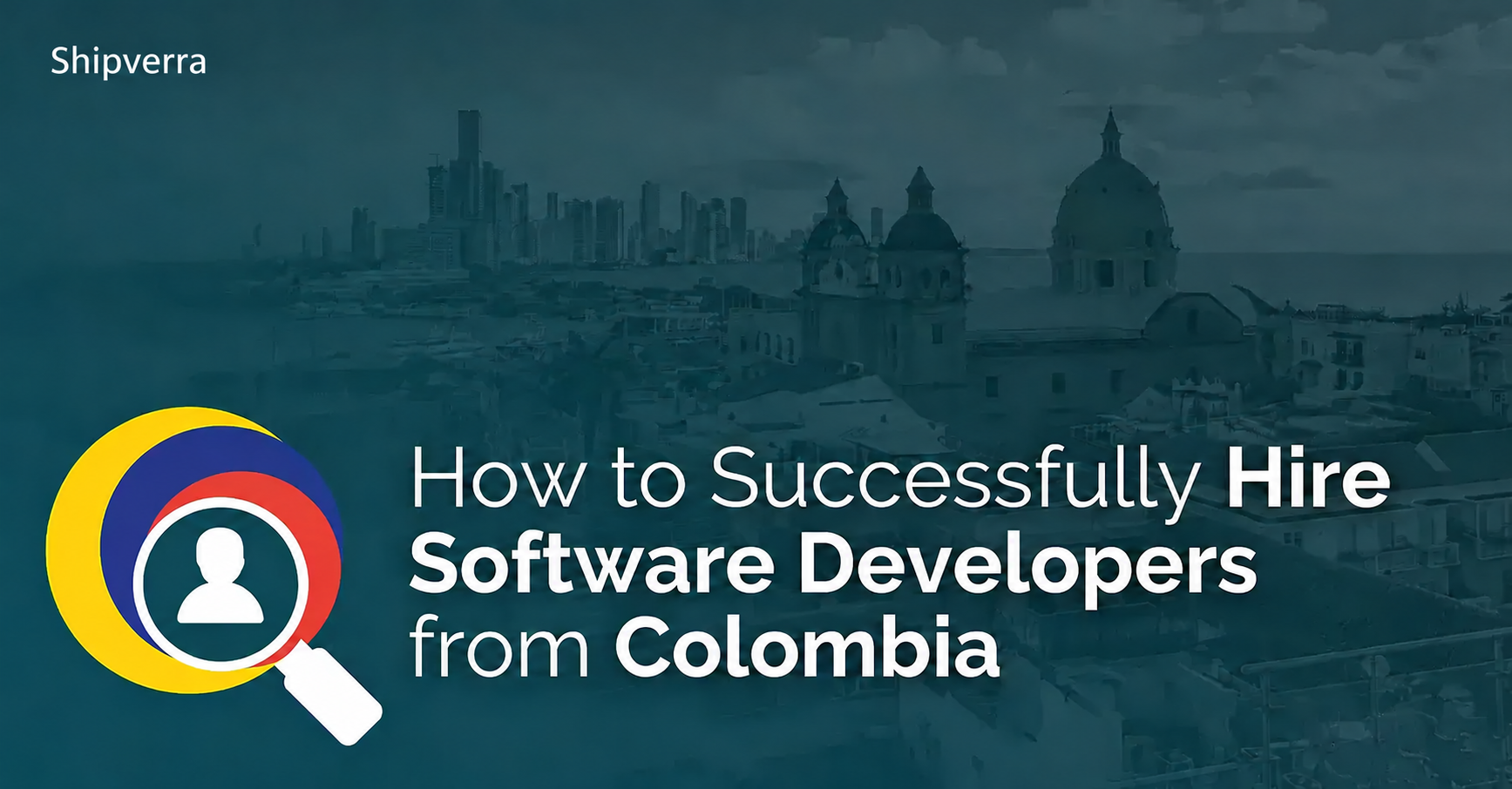 How to Successfully Hire Software Developers from Colombia