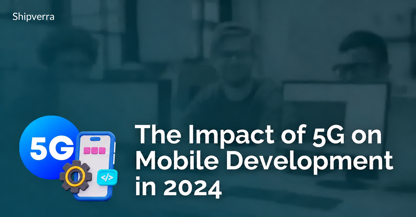 The Impact of 5G on Mobile Development in 2024